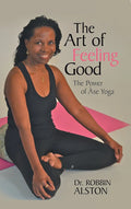 "The Art of Feeling Good" - Dr. Robbin Alston